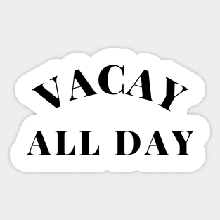 Vacay All Day. Fun Design For Those Looking Forward To Summer Vacations. Sticker